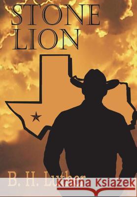 Stone Lion: Modern Western Suspense B. H. Luther 9781478759003 Outskirts Press