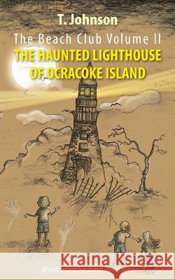The Beach Club Volume Two: The Haunted Lighthouse of Ocracoke Island T. Johnson 9781478759065 Outskirts Press