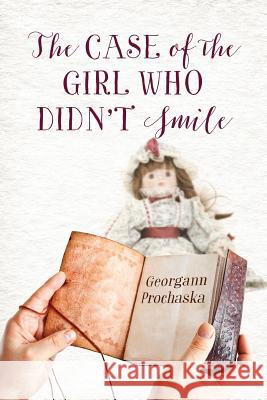 The Case of the Girl Who Didn't Smile Georgann Prochaska 9781478759119 Outskirts Press