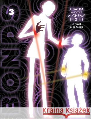 Bonds 3 Xibalba and the Alchemy Engine Joe Kendra 9781478759904 Outskirts Press
