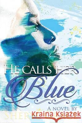 He Calls Her Blue Sheryl Grace 9781478760207 Outskirts Press