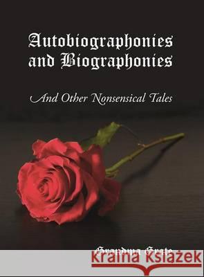 Autobiographonies and Biographonies: And Other Nonsensical Tales Grandma Grate 9781478760405