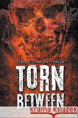 Torn Between Stacey Lynn Patterson 9781478761365 Outskirts Press