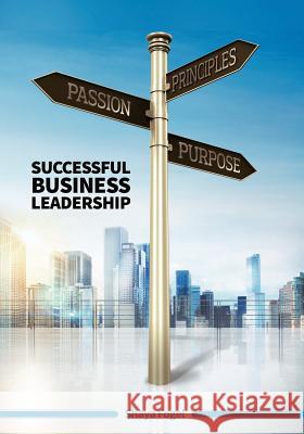 Passion Principles Purpose: Successful Business Leadership Fogel, Shaya 9781478761846 Outskirts Press