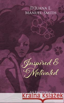 Inspired & Motivated: An Emotional Journey Back To Me Manuel-Smith, D'Juana L. 9781478762256