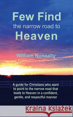Few Find the Narrow Road to Heaven: Confident Christian Conversations William Nunnally 9781478762577 Outskirts Press