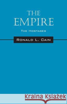 The Empire: The Hostages Ronald L. Cain 9781478762812 Outskirts Press