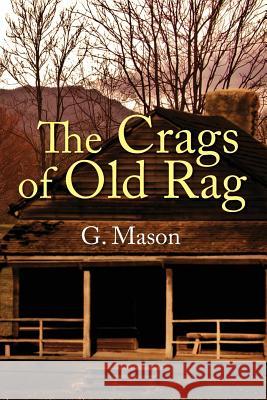 The Crags of Old Rag G. Mason 9781478762911 Outskirts Press