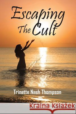 Escaping The Cult Thompson, Trinette Nash 9781478762997 Outskirts Press