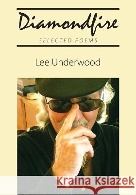 Diamondfire: Selected Poems Lee Underwood 9781478763109 Outskirts Press