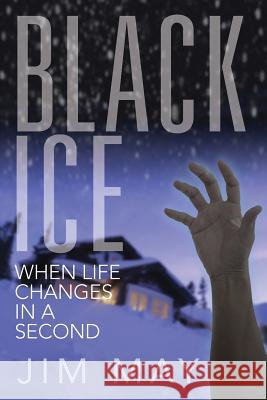 Black Ice: When Life Changes in a Second Jim May 9781478763161 Outskirts Press