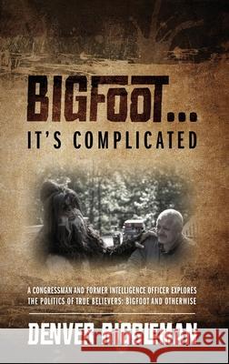 Bigfoot .... It's Complicated Denver Riggleman 9781478763420 Outskirts Press