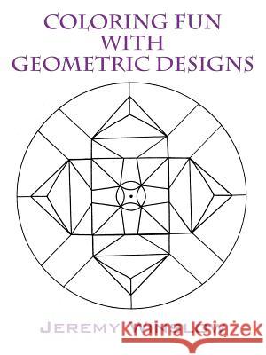 Coloring Fun with Geometric Designs: Volume 1 Jeremy Winslow 9781478763680 Outskirts Press