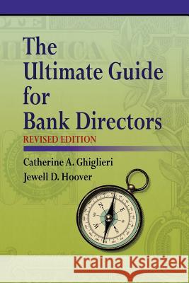 The Ultimate Guide for Bank Directors: Revised Edition Catherine a. Ghiglieri Jewell D. Hoover Jewell D. Hoover 9781478763758 Outskirts Press