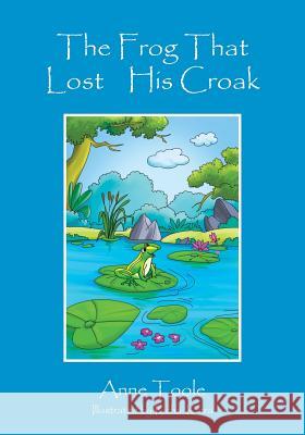 The Frog That Lost His Croak Anne Toole 9781478764137