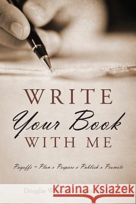 Write Your Book with Me: Payoffs = Plan x Prepare x Publish x Promote Cooper, Douglas Winslow 9781478764281