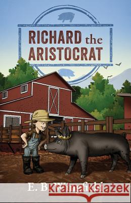 Richard the Aristocrat E. B. Wingfield 9781478764571 Outskirts Press