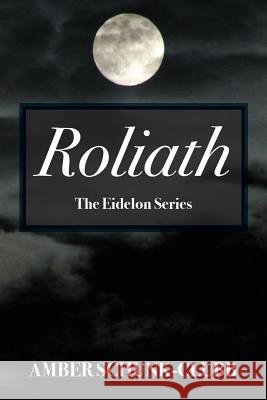 Roliath: The Eidelon Series Amber Schun 9781478765899 Outskirts Press