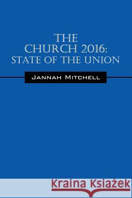 The Church 2016: State of the Union Jannah Mitchell 9781478765905 Outskirts Press