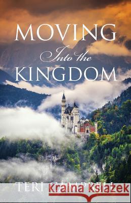 Moving Into The Kingdom Campbell, Teri 9781478766650 Outskirts Press