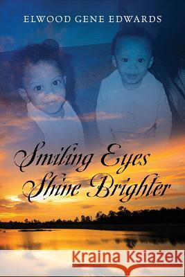 Smiling Eyes Shine Brighter Elwood Gene Edwards 9781478767015