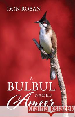 A Bulbul Named Ameer Don Roban 9781478767077 Outskirts Press