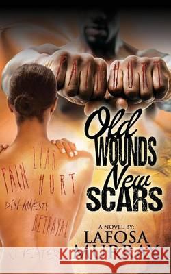 Old Wounds, New Scars Lafosa Murray 9781478767411 Outskirts Press