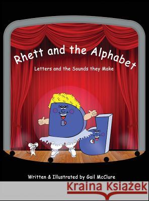 Rhett and The Alphabet: Letters and the Sounds featuring the McClure Method McClure, Gail 9781478767718 Outskirts Press