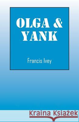 Olga & Yank Francis Ivey 9781478768128 Outskirts Press