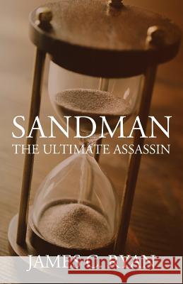 Sandman: The Ultimate Assassin James C Ryan 9781478768258 Outskirts Press