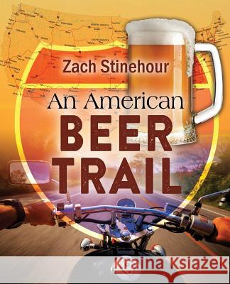 An American Beer Trail Zach Stinehour 9781478768432