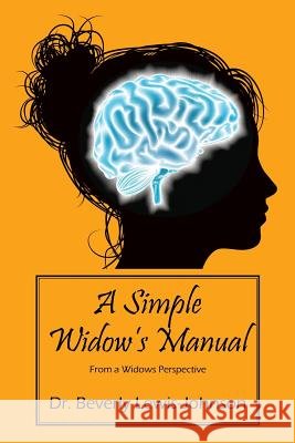 A Simple Widow's Manual: From a Widow's Perspective Dr Beverly Lewi 9781478768524 Outskirts Press