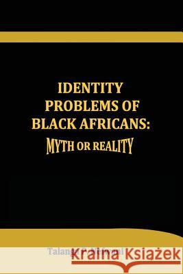 Identity Problems of Black Africans: Myth or Reality Talanga P. Nefwan 9781478769156 Outskirts Press