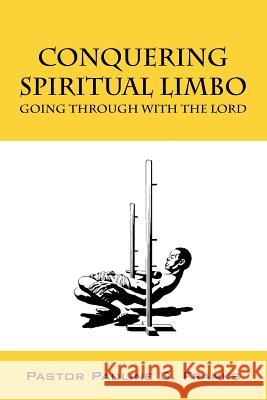 Conquering Spiritual Limbo: Going Through With The Lord Franks, Pastor Pauline C. 9781478769330 Outskirts Press
