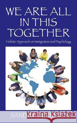 We Are All in This Together: Holistic Approach on Immigration and Psychology Sandra Ferreira 9781478769354