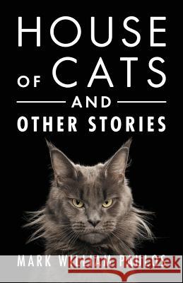 House of Cats and Other Stories Mark William Paulos 9781478769385