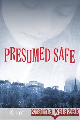 Presumed Safe Kim Macinnis 9781478769507 Outskirts Press