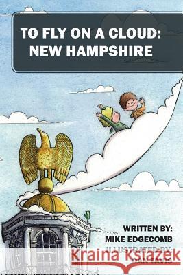 To Fly on a Cloud: New Hampshire Michael Edgecomb 9781478769590 Outskirts Press