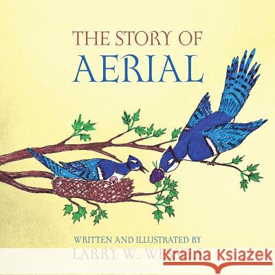 The Story of Aerial Larry W. Wessels 9781478769668 Outskirts Press