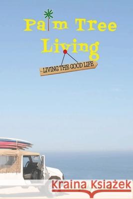 Palm Tree Living: Living The Good Life Connell, Jacky 9781478769835 Outskirts Press