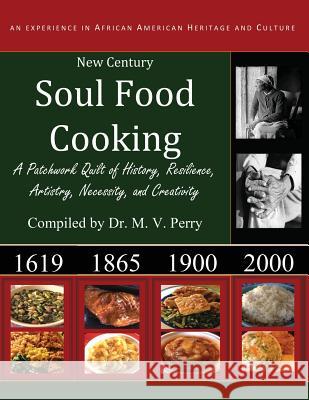 New Century Soul Food Cooking: An Experience in African America Heritage and Culture Dr M V Perry 9781478769910 Outskirts Press