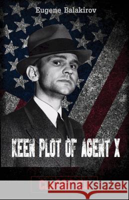 Keen Plot of Agent X: Classified Eugene Balakirov 9781478770077 Outskirts Press