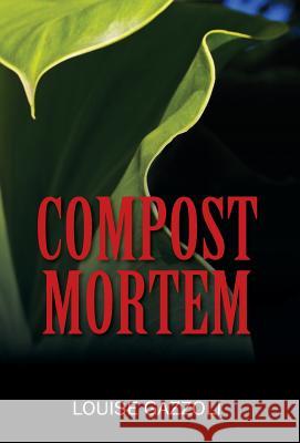Compost Mortem Louise Gazzoli 9781478770725 Outskirts Press