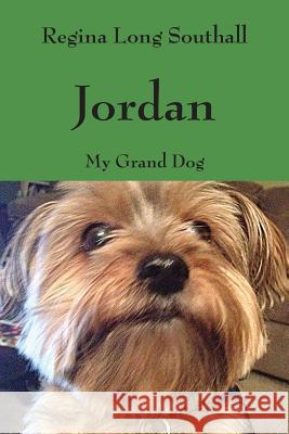 Jordan: My Grand Dog Regina Long Southall 9781478770855 Outskirts Press