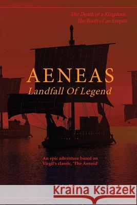 Aeneas: Landfall of Legend Eric Dawe 9781478771104 Outskirts Press