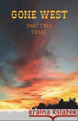 Gone West Part Two - Texas Robert Harrison 9781478771128