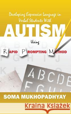 Developing Expressive Language in Verbal Students With Autism Using Rapid Prompting Method Mukhopadhyay, Soma 9781478771197 Outskirts Press