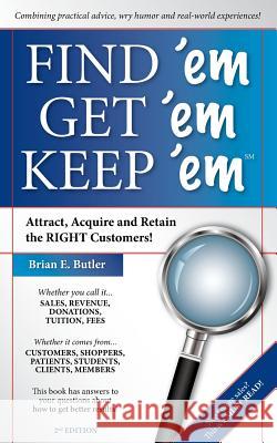 Find 'em Get 'em Keep 'em Brian E. Butler 9781478771388 Outskirts Press
