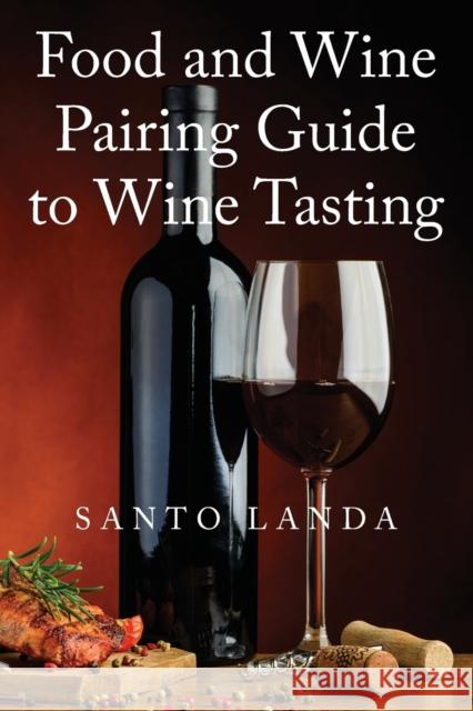 Food and Wine Pairing Guide to Wine Tasting Santo Landa 9781478771678 Outskirts Press