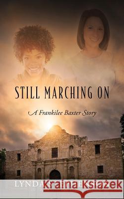 Still Marching On: A Frankilee Baxter Story Lynda Stephenson 9781478771982 Outskirts Press